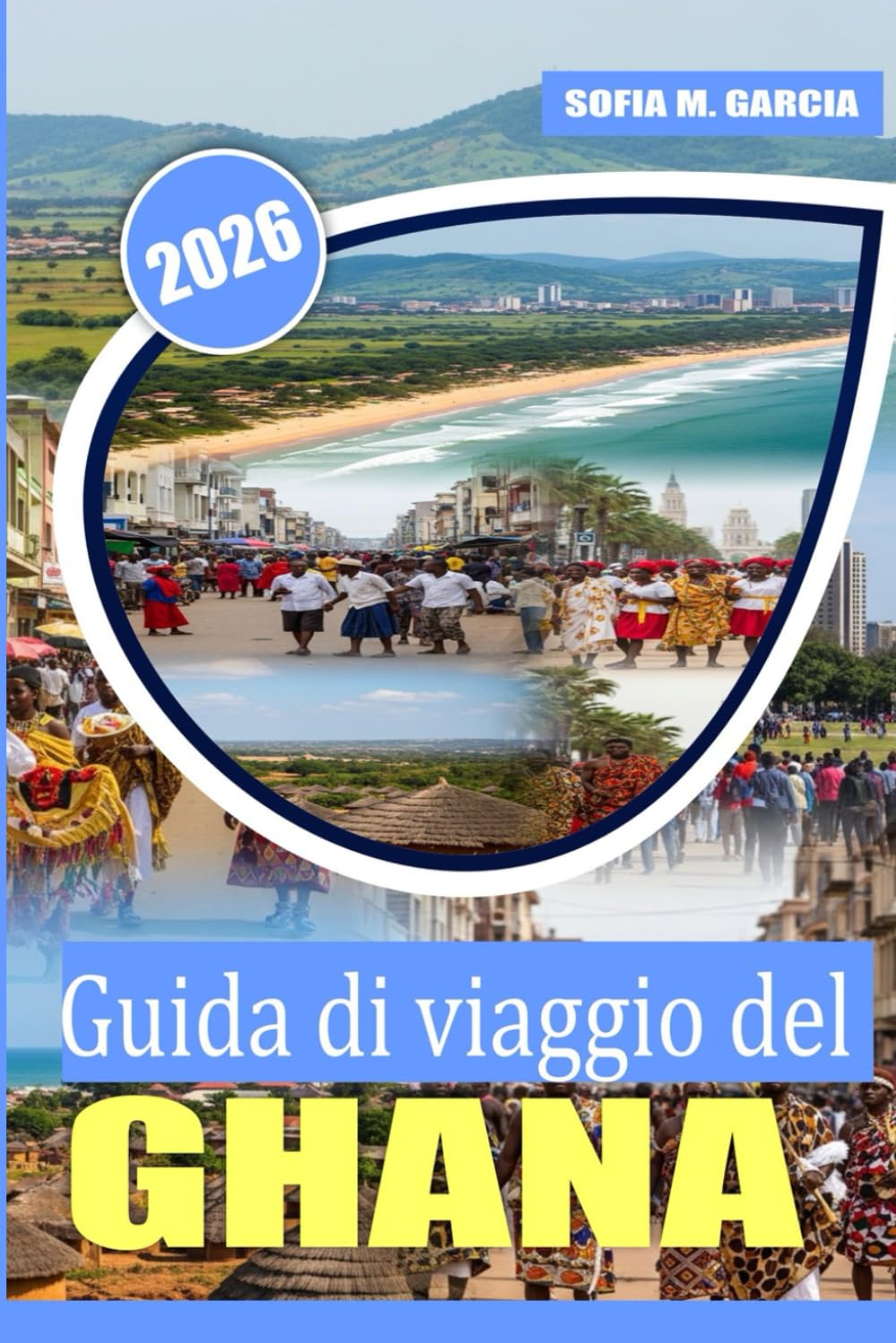 Guida di viaggio del Ghana: Un viaggio tra segreti locali, ricca cultura e cibo delizioso (Collezione Viaggi in Africa)
