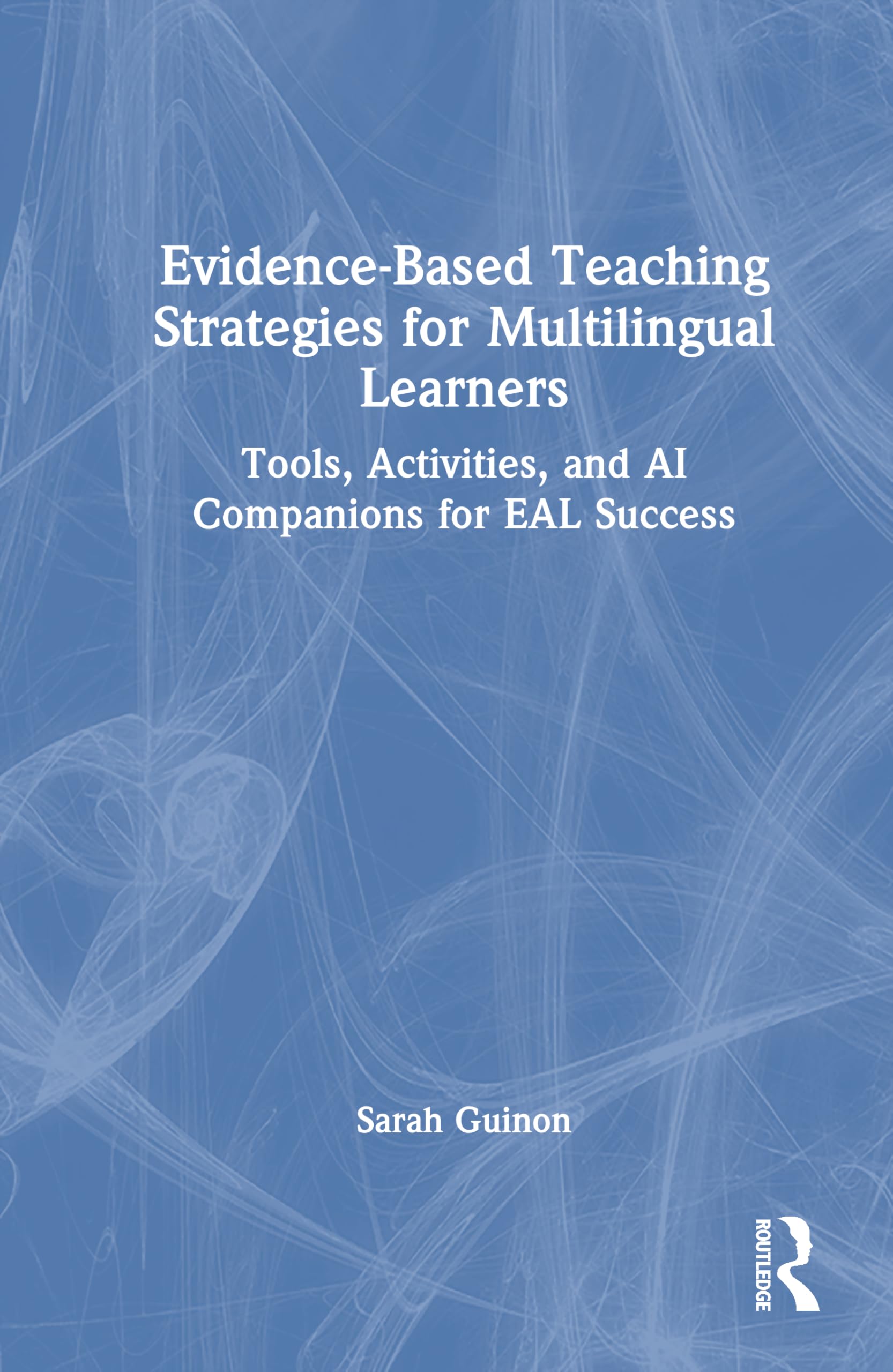 Evidence-Based Teaching Strategies for Multilingual Learners: Tools, Activities, and AI Companions for EAL Success