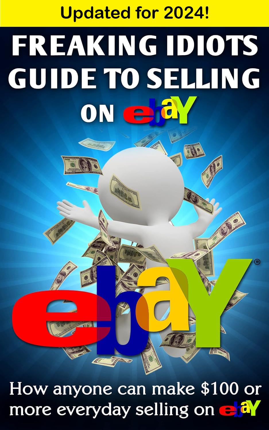 Freaking Idiots Guide to Selling on eBay How anyone can make 100 or more everyday