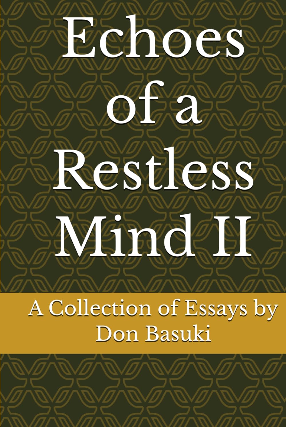 Echoes of a Restless Mind II: A Collection of Essays by Don Basuki