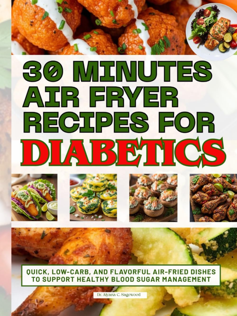 30 Minutes Air Fryer Recipes for Diabetics: Quick, Low-Carb, and Flavorful Air-Fried Dishes to Support Healthy Blood Sugar Management