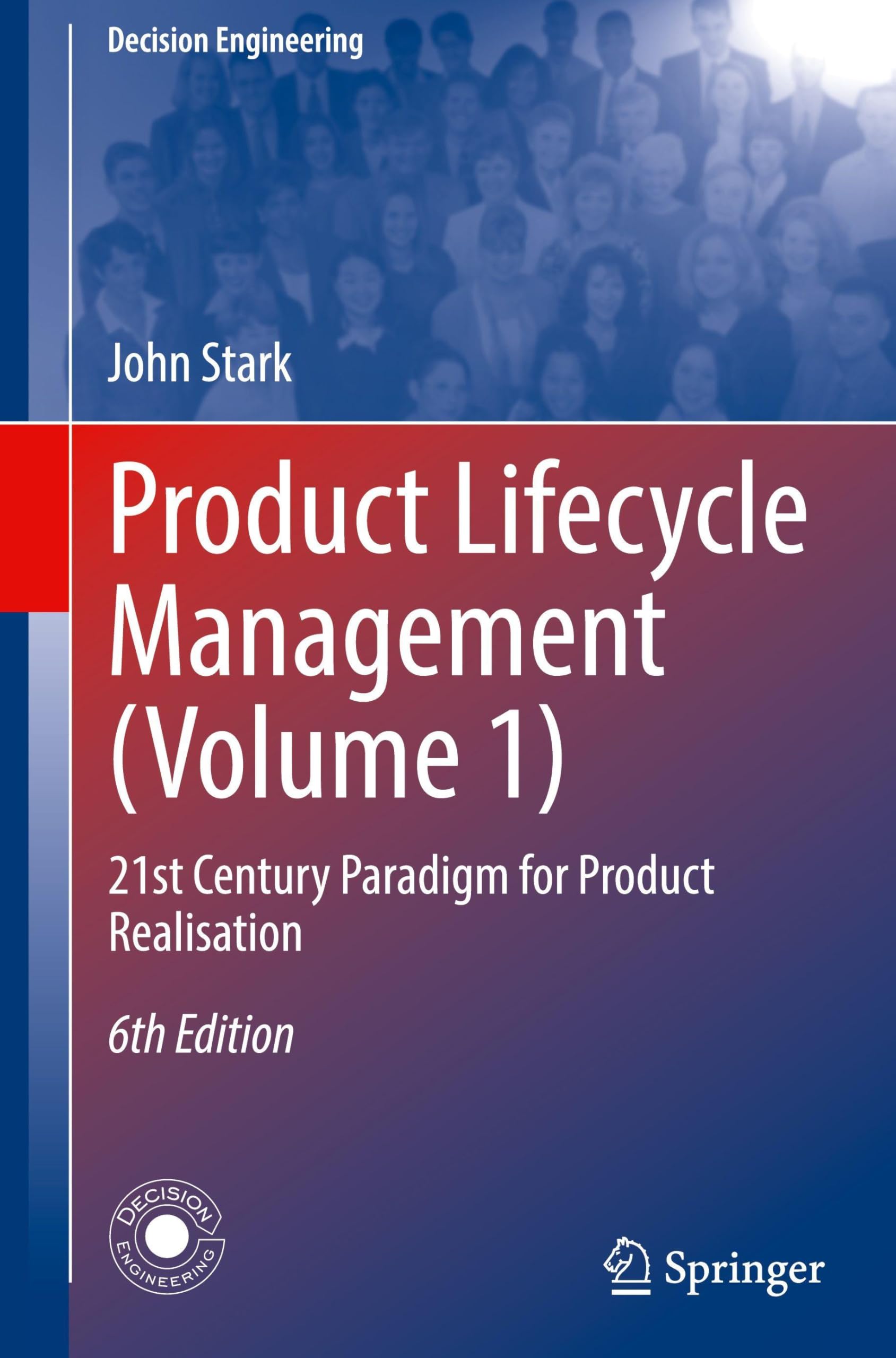 Product Lifecycle Management (Volume 1): 21st Century Paradigm for Product Realisation (Decision Engineering)