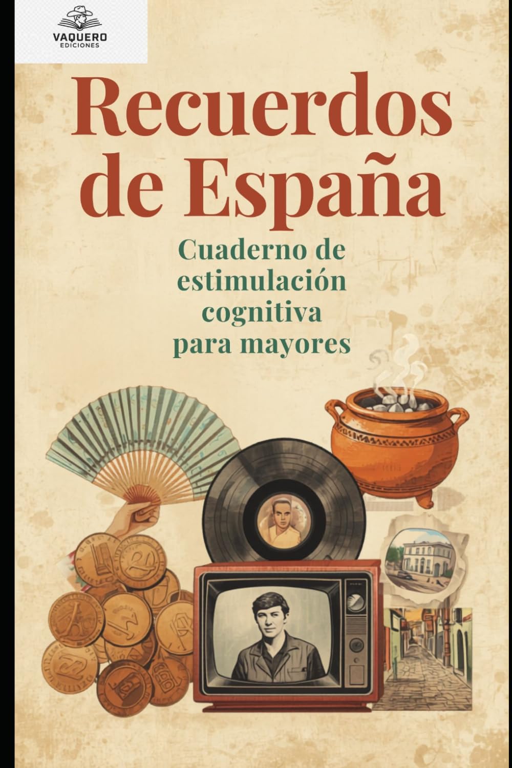 Recuerdos de España: Cuaderno de estimulación cognitiva para mayores · Letra grande · Ejercicios sin frustración con refranes, canciones y recuerdos de antes