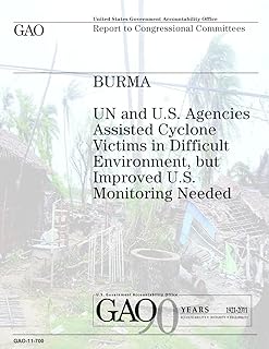 Burma: UN and U.S. Agencies Assisted Cyclone Victims in Difficult Environment, but Improved U.S. Monitoring Needed