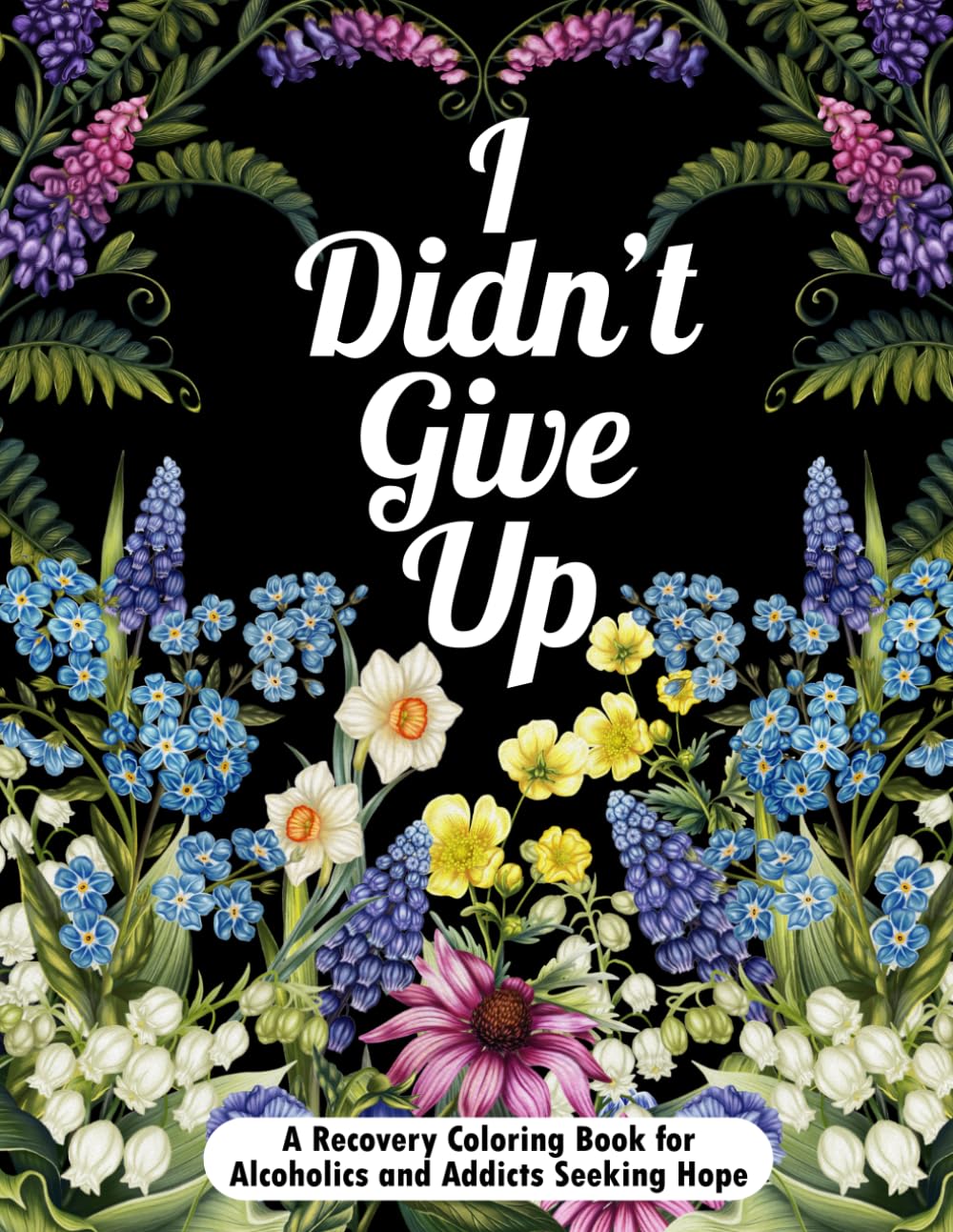 I Didn't Give Up: A Recovery Coloring Book for Alcoholics and Addicts Seeking Hope