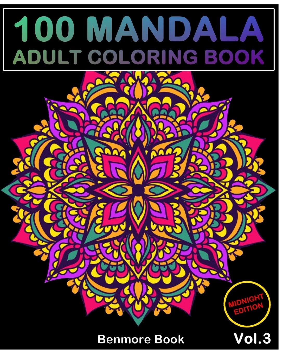100 Mandala Midnight Edition: Adult Coloring Book 100 Mandala Images Stress Management Coloring Book For Relaxation, Meditation, Happiness and Relief & Art Color Therapy(Volume 3)