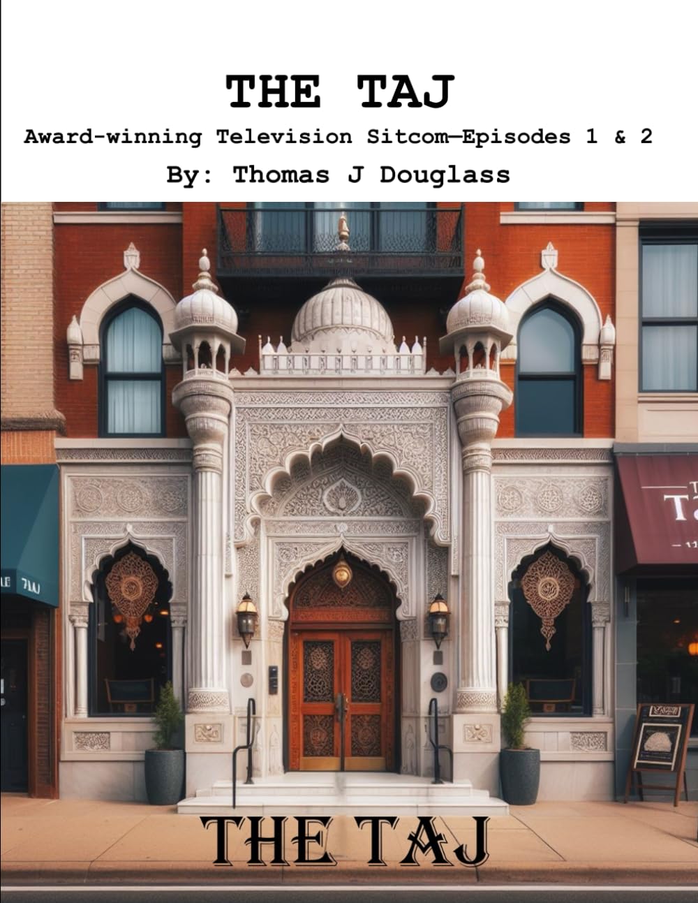 The Taj: Old World Indian values collide with Gen Z Feminism (SCREENPLAYS by Thomas J Douglass)