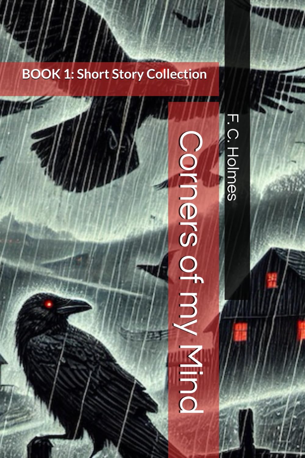 Corners of my Mind: BOOK 1: Memory is a fiction we keep rewriting (F. C. Holmes amazing short stories)