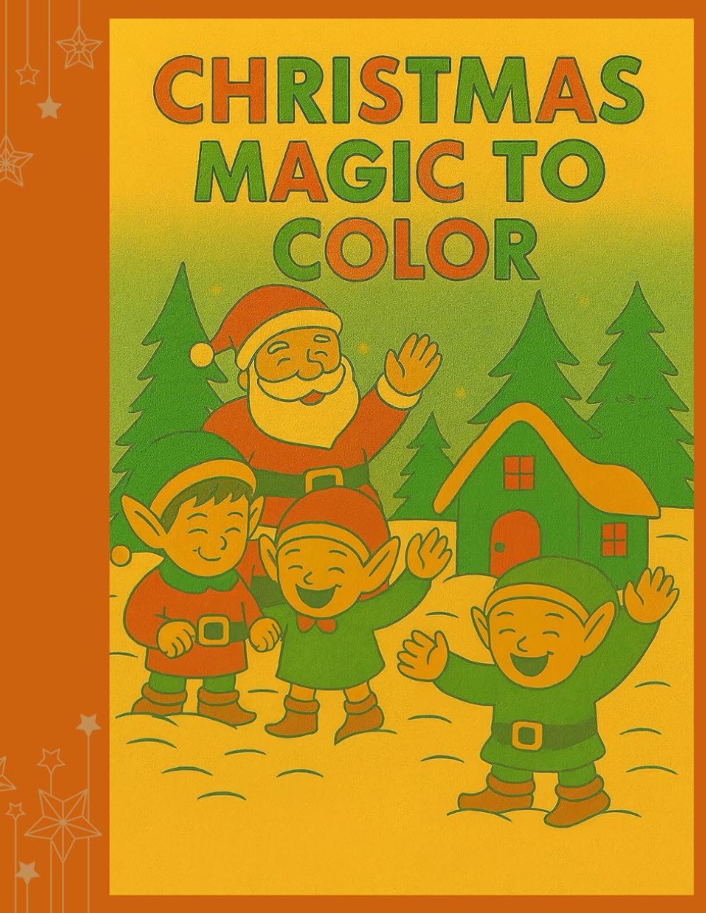 Christmas Magic to Color: A Fun Christmas Coloring Adventure with Santa, Elves & Reindeer – Holiday Activity Book for Kids Ages 4+