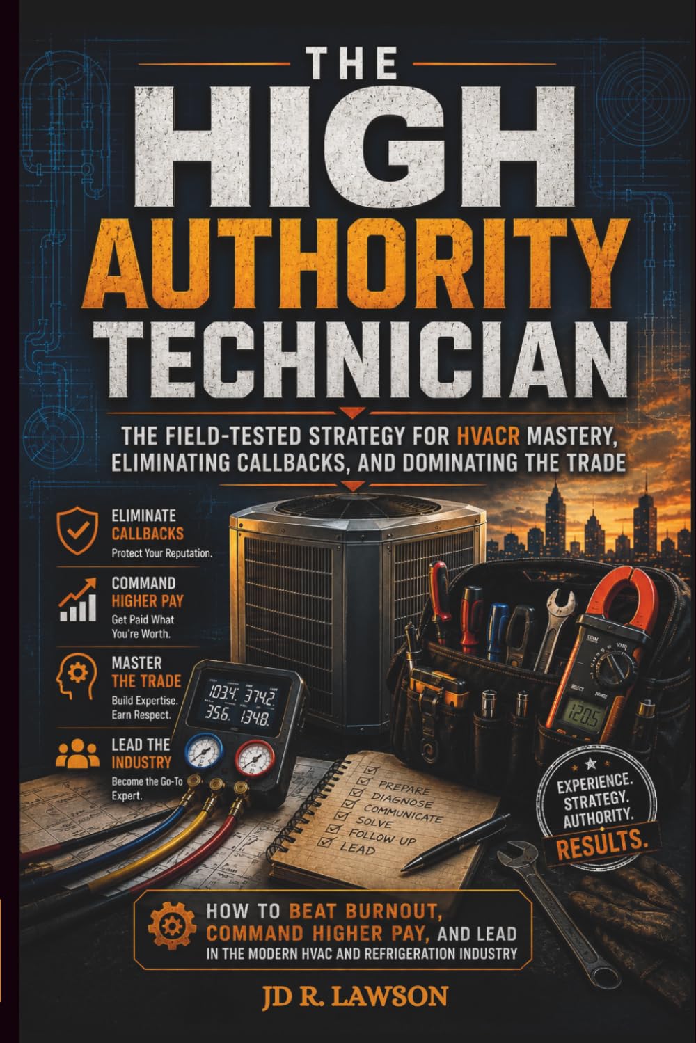 The High-Authority Technician: The Field-Tested Strategy for HVACR Mastery, Eliminating Callbacks, and Dominating the Trade
