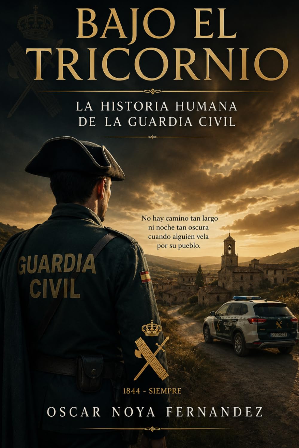 BAJO EL TRICORNIO: LA HISTORIA HUMANA DE LA GUARDIA CIVIL