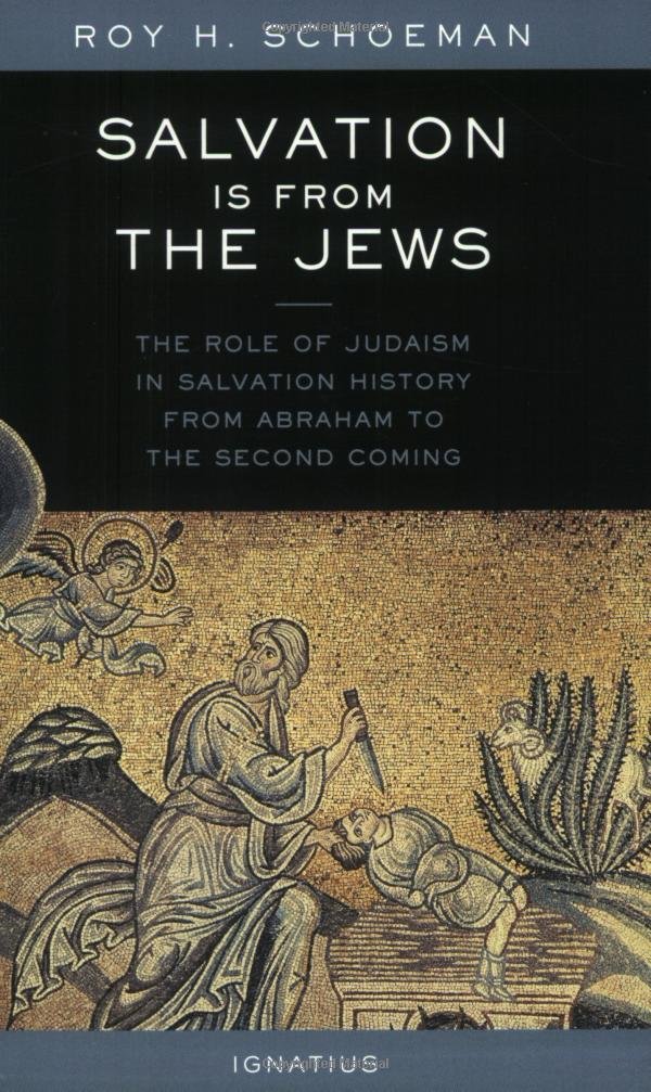 Salvation Is from the Jews: The Role of Judaism in Salvation History from Abraham to the Second Coming