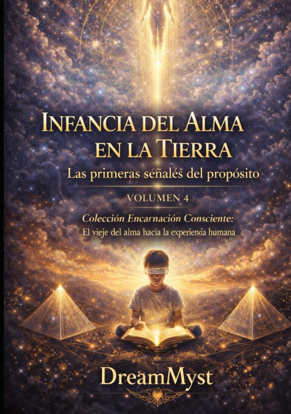 Colección Encarnación Consciente: El viaje del alma hacia la experiencia humana: Volumen 4 — Infancia del Alma en la Tierra: Las primeras señales del propósito