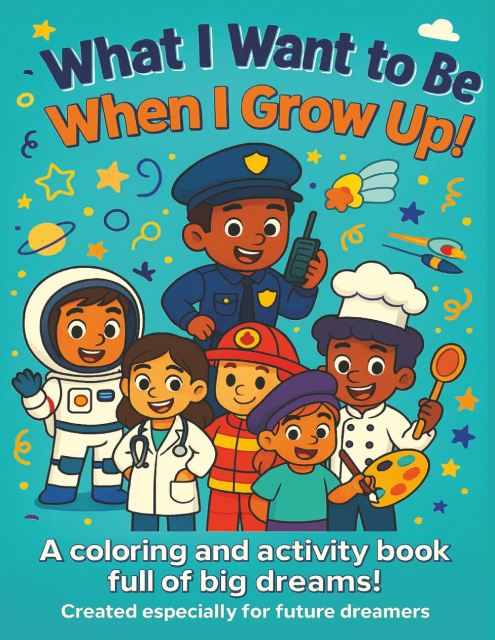 What I want to be when I grow up: A Fun Coloring and Activity Book About Jobs and Careers for Curious Kids Ages 4–8
