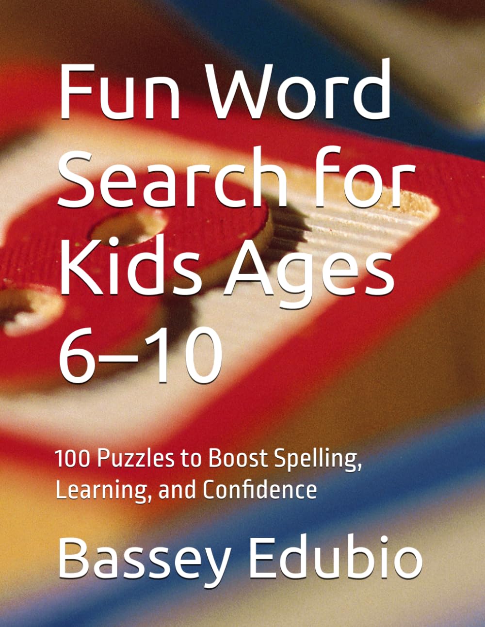 Fun Word Search for Kids Ages 6–10: 100 Puzzles to Boost Spelling, Learning, and Confidence