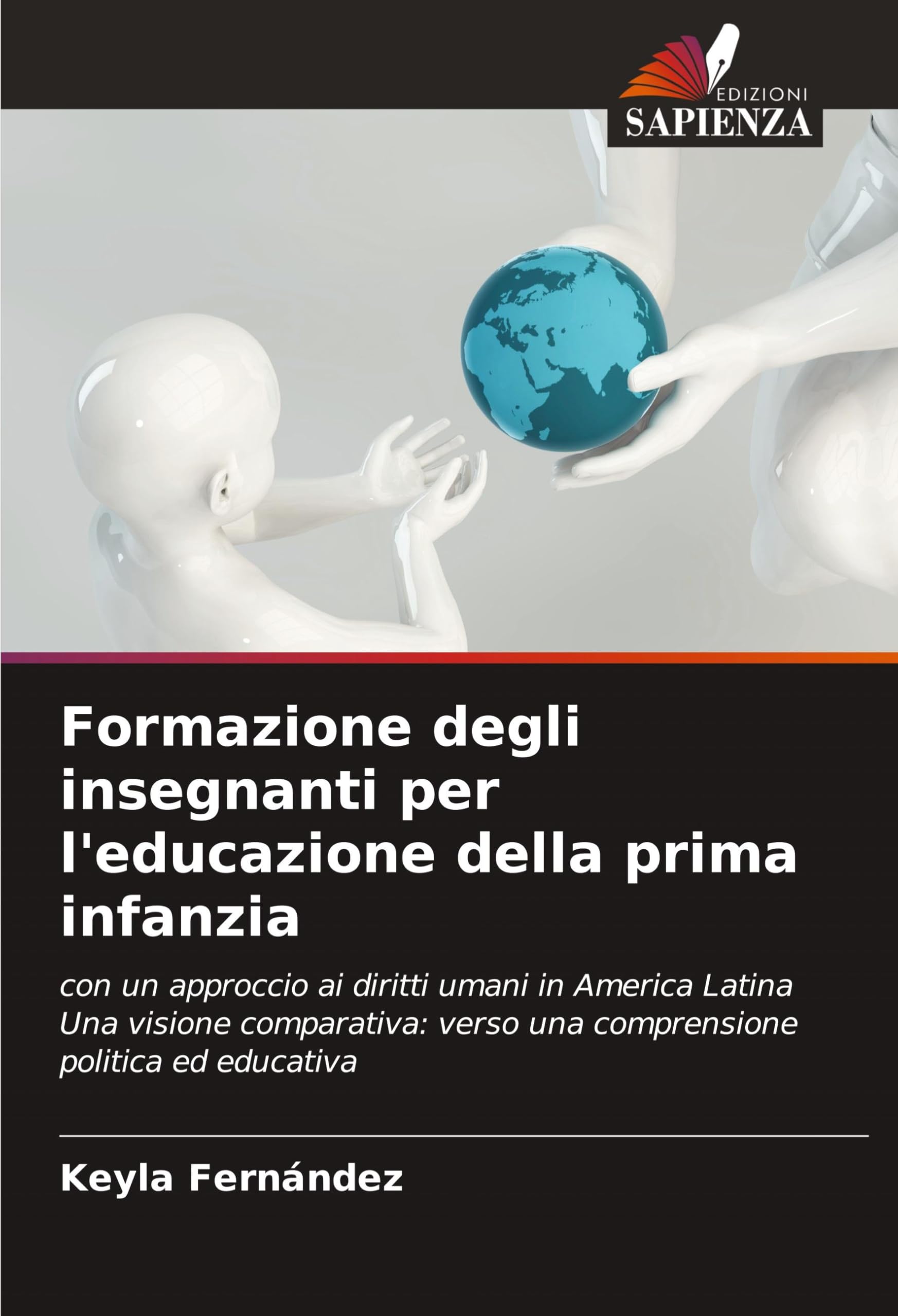 Formazione degli insegnanti per l'educazione della prima infanzia: con un approccio ai diritti umani in America Latina Una visione comparativa: verso una comprensione politica ed educativa