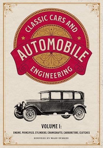 Classic Cars and Automobile Engineering Volume 1: Engine, Principles, Cylinders,
