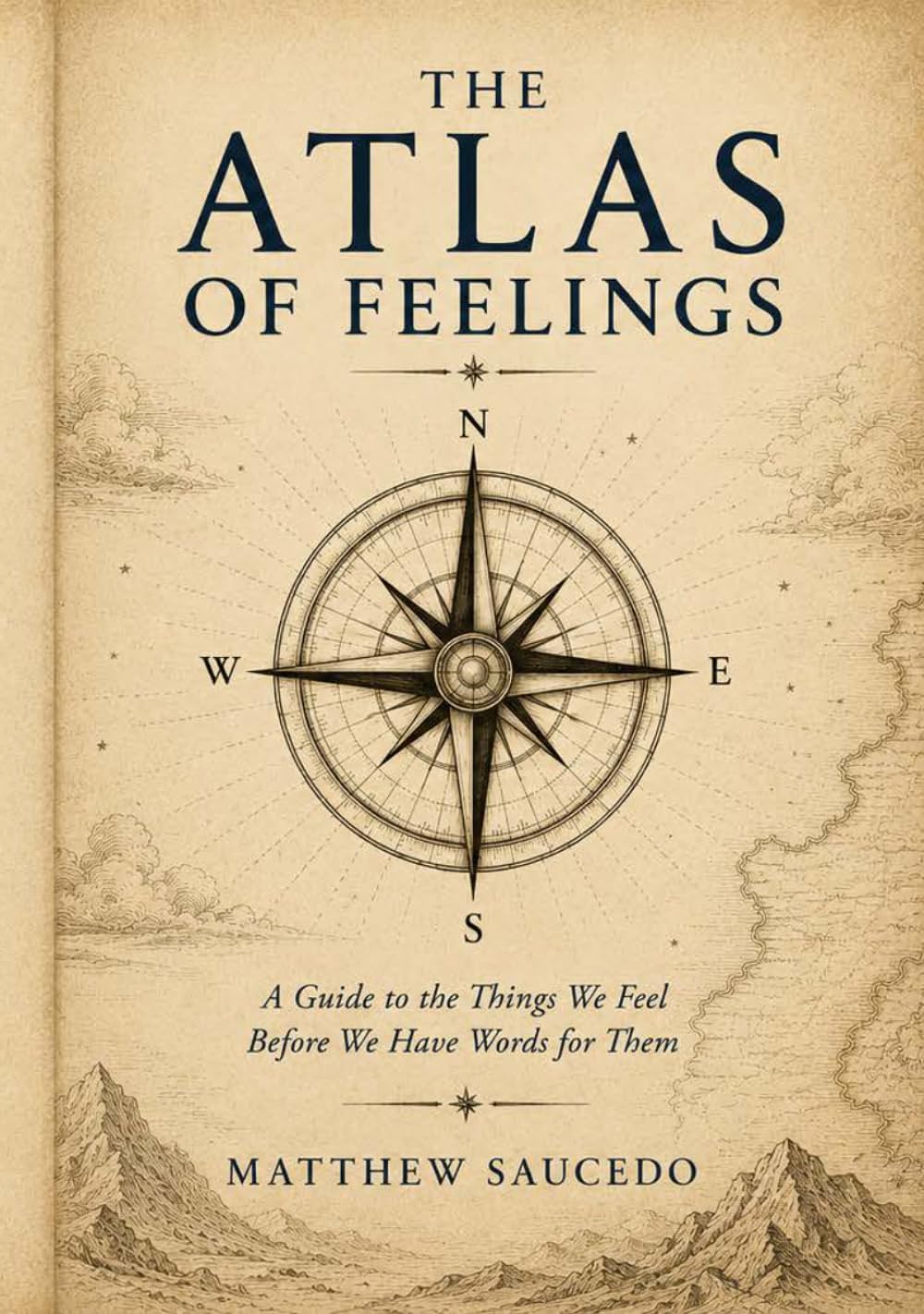 The Atlas of Feelings: A Guide to the Things We Feel Before We Have Words for Them