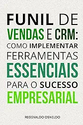 Funil de vendas e CRM: como implementar ferramentas essenciais para o sucesso empresarial
