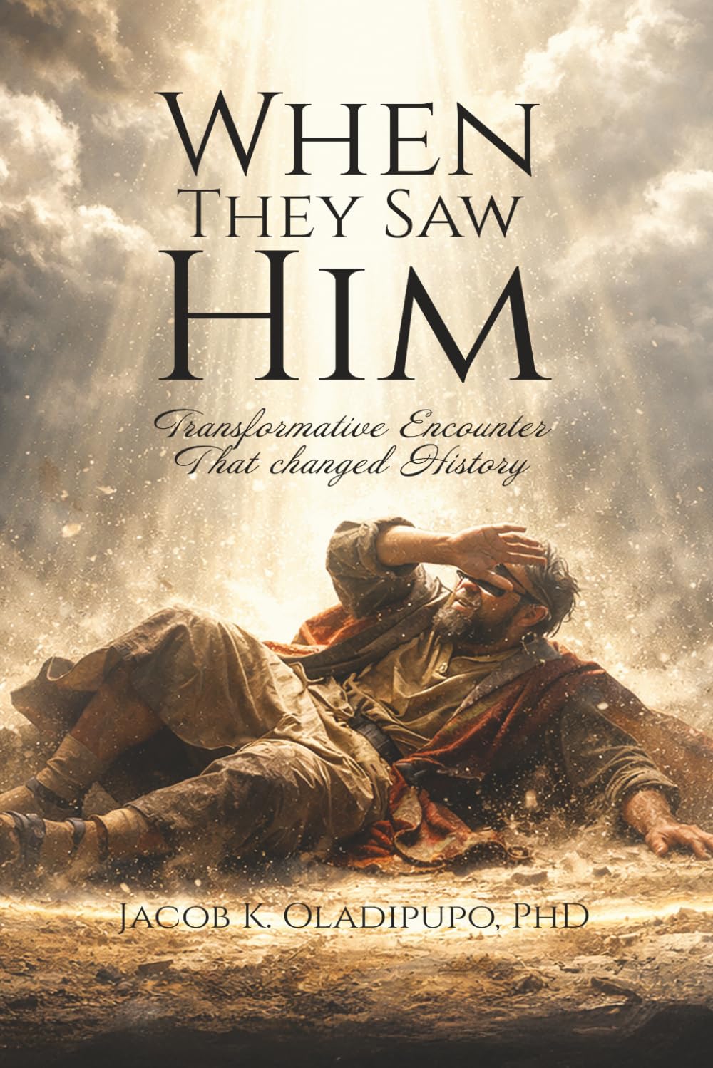 WHEN THEY SAW HIM: Transformative Encounters That Changed History