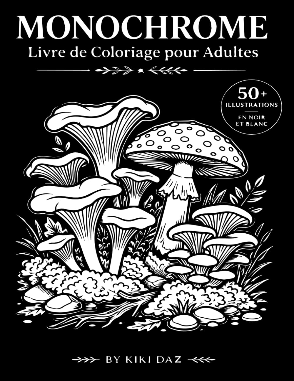 Livre de Coloriage Monochrome pour Adultes: 50+ Illustrations Anti-Stress en Noir et Blanc | Relaxation, Mindfulness et Détente Créative
