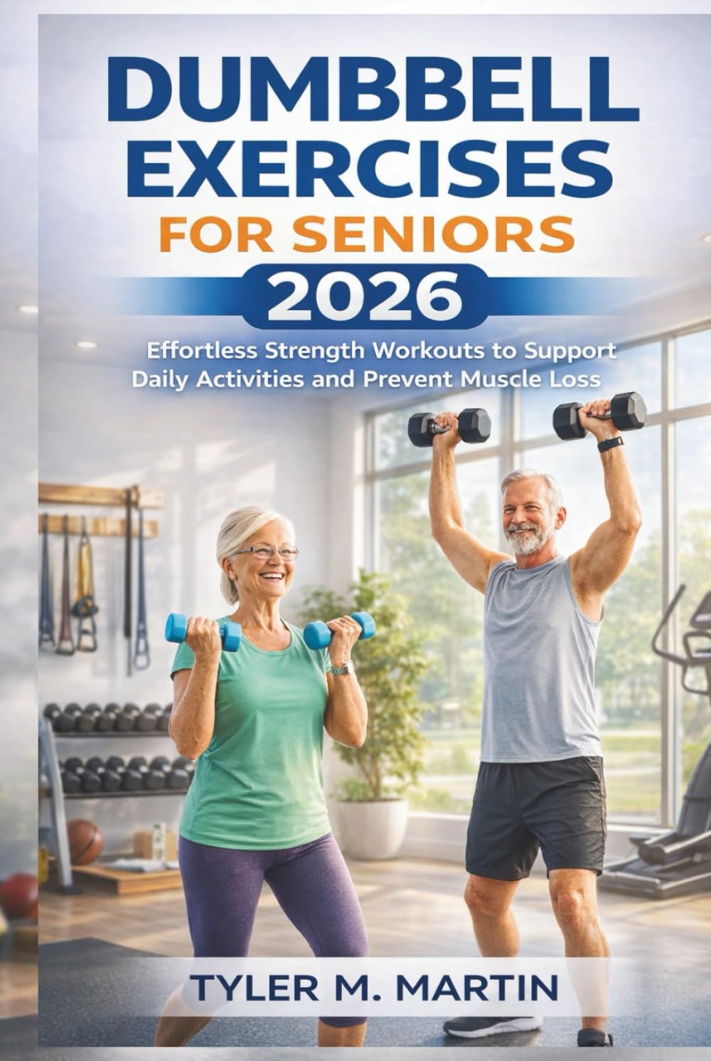Dumbbell Exercises for Seniors 2026: Effortless Strength Workouts to Support Daily Activities and Prevent Muscle Loss
