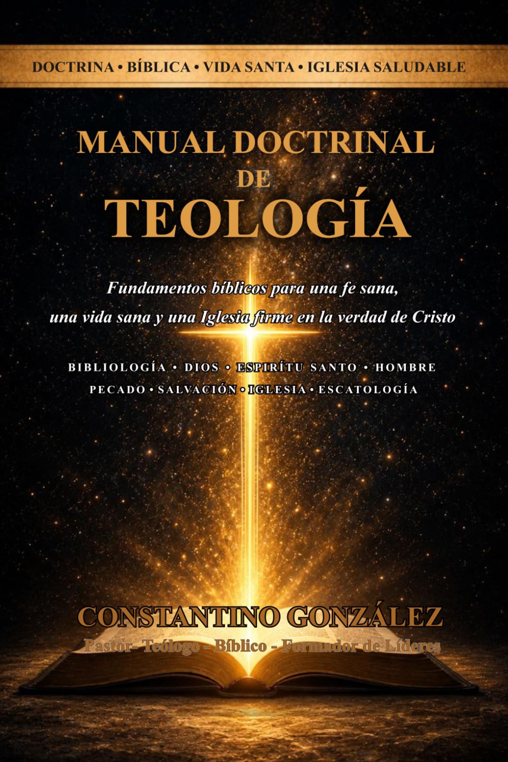 MANUAL DOCTRINAL DE TEOLOGIA: Fundamentos Bíblicos para una fe sana
