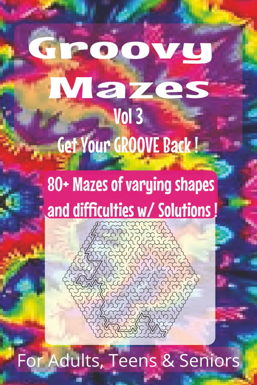 Groovy Mazes, Vol. 3: A Fun and Challenging Maze Puzzle Book for Teens, Adults, and Seniors – 80+ Groovy Mazes of All Shapes and Difficulty Levels, 6x9 Brain Game to Keep Your Mind Sharp