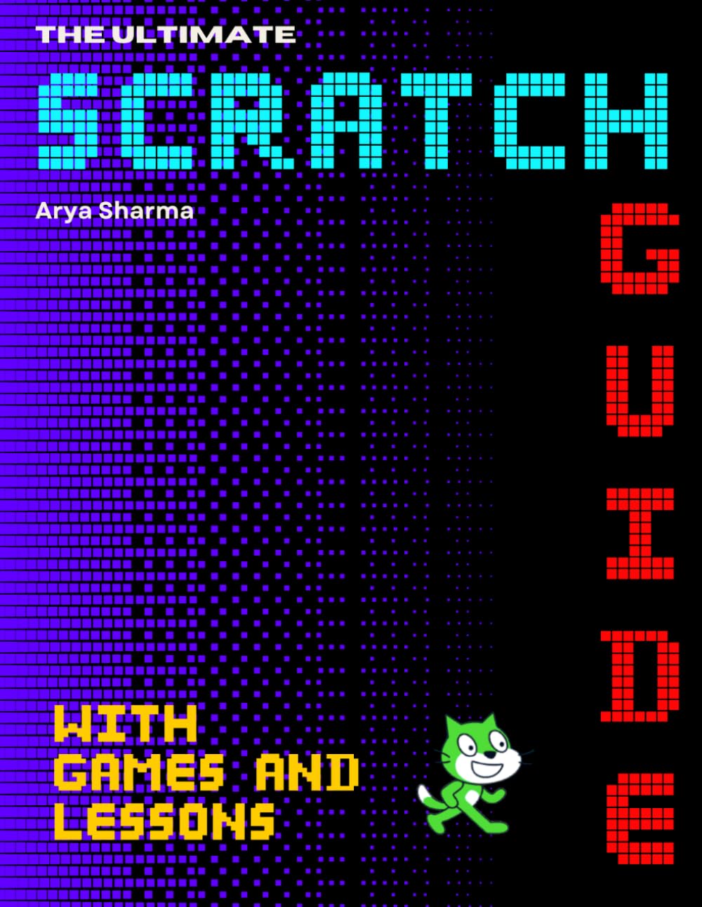 The Ultimate Scratch Guide: With Games and Lessons