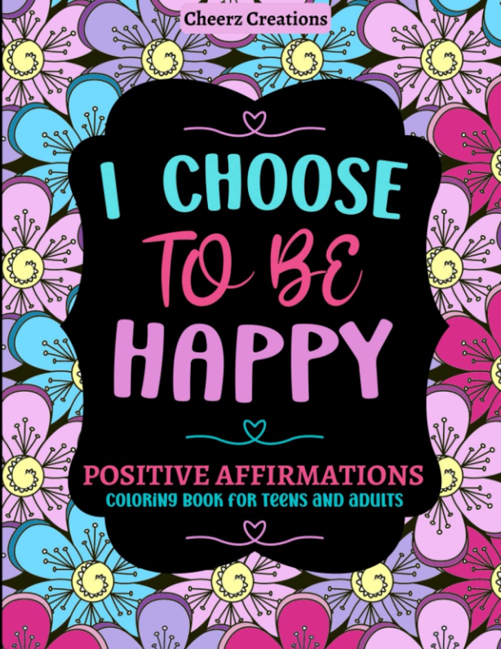 Positive affirmations coloring book for teens and adults: 40 beautiful floral patterns with inspirational quotes for good vibes, stress-relief, … mindset. (Inspirational coloring book series)