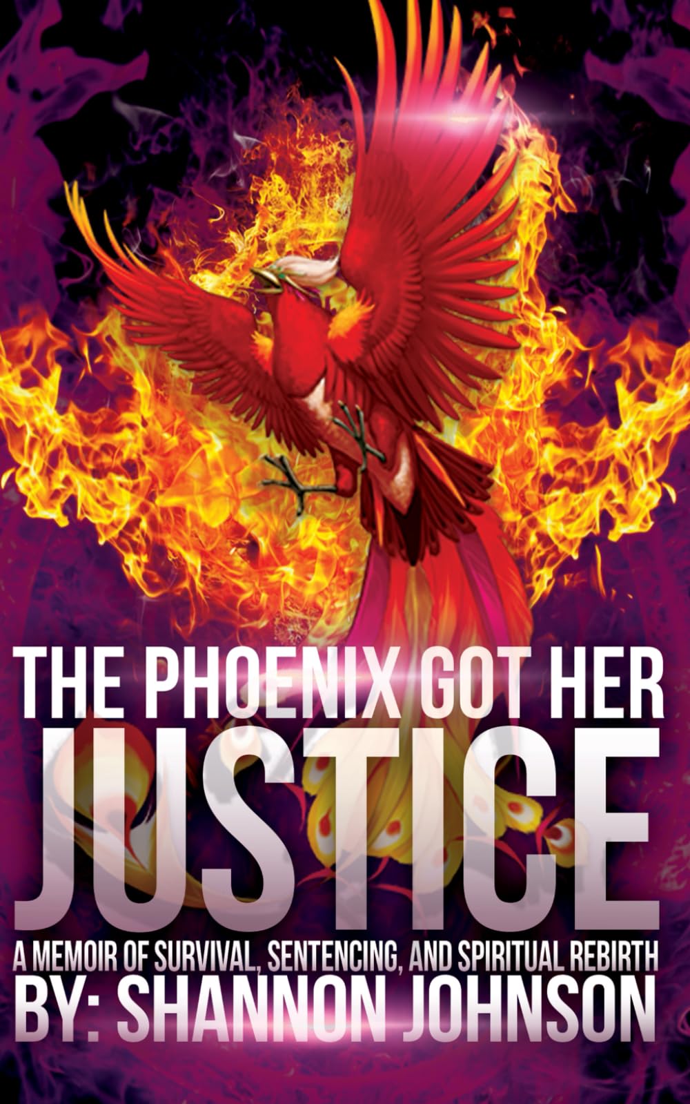 The Phoenix Got Her Justice: A Memoir of Survival, Sentencing, and Spiritual Rebirth