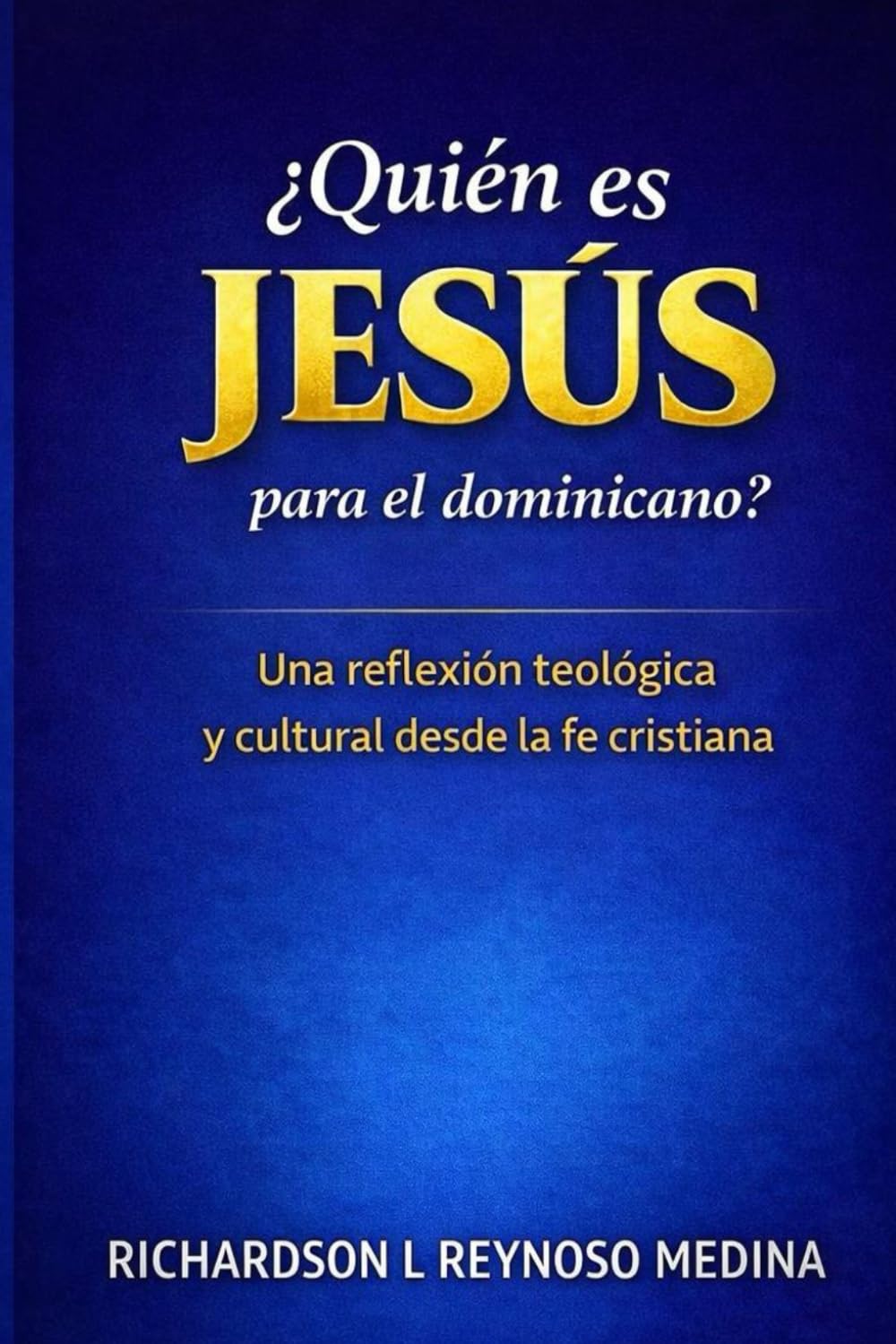 ¿Quién es Jesús para el dominicano?: Una reflexión teológica y cultural desde la fe cristiana