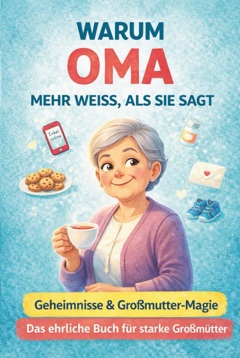 Warum Oma mehr weiß, als sie sagt: 80 liebevolle Familiengeschichten mit und über Oma – voller Humor, Herz und leiser Weisheit | Ein wundervolles ... Buchreihe über Familie und das echte Leben)