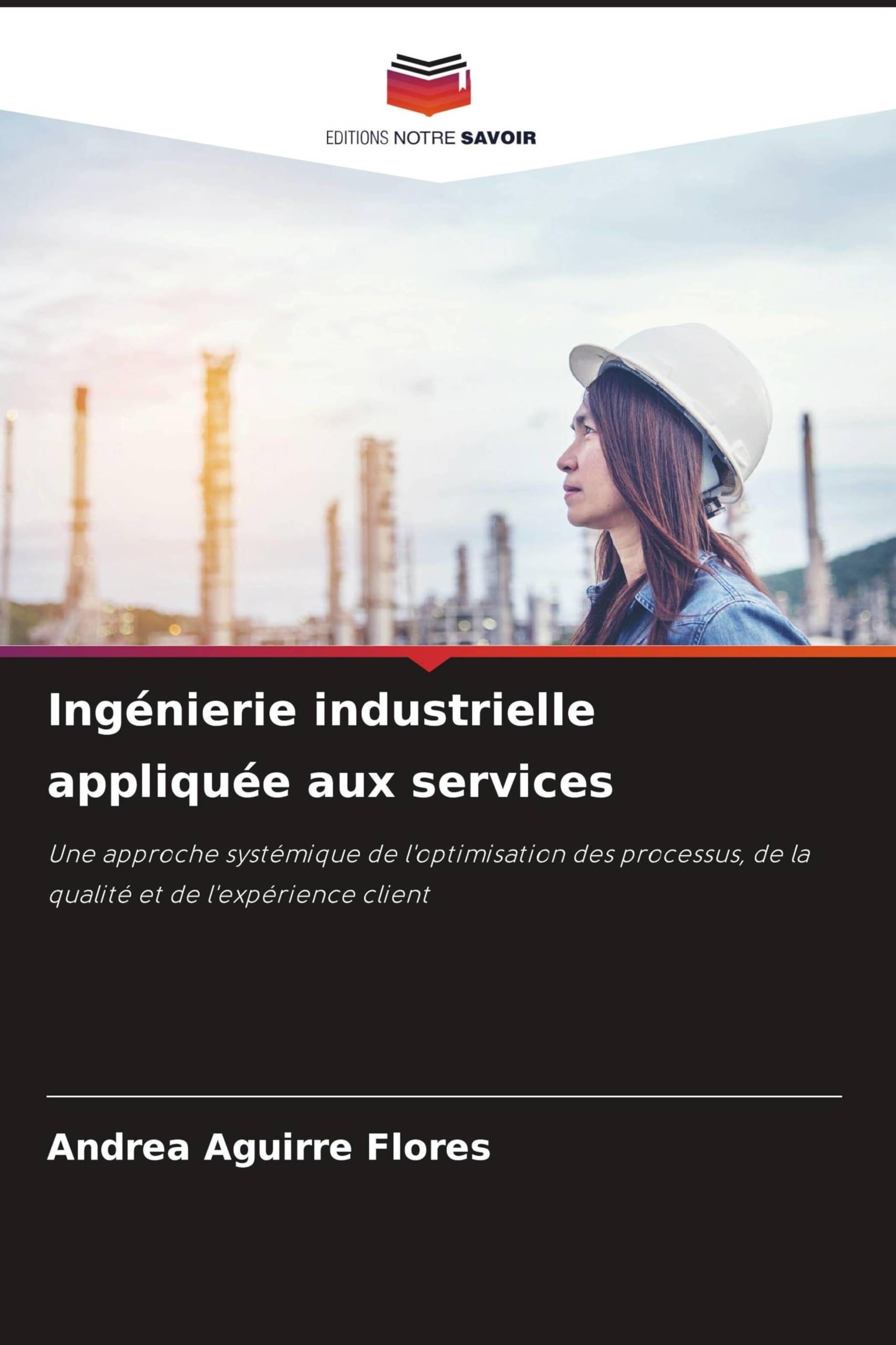 Ingénierie industrielle appliquée aux services: Une approche systémique de l'optimisation des processus, de la qualité et de l'expérience client
