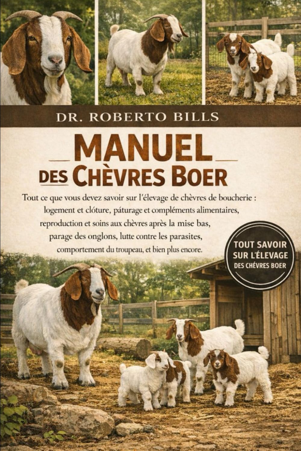 Manuel des Chèvres Boer: Tout ce que vous devez savoir sur l'élevage de chèvres de boucherie : logement et clôture, pâturage et compléments ... bas, parage des onglons, lutte contre les...