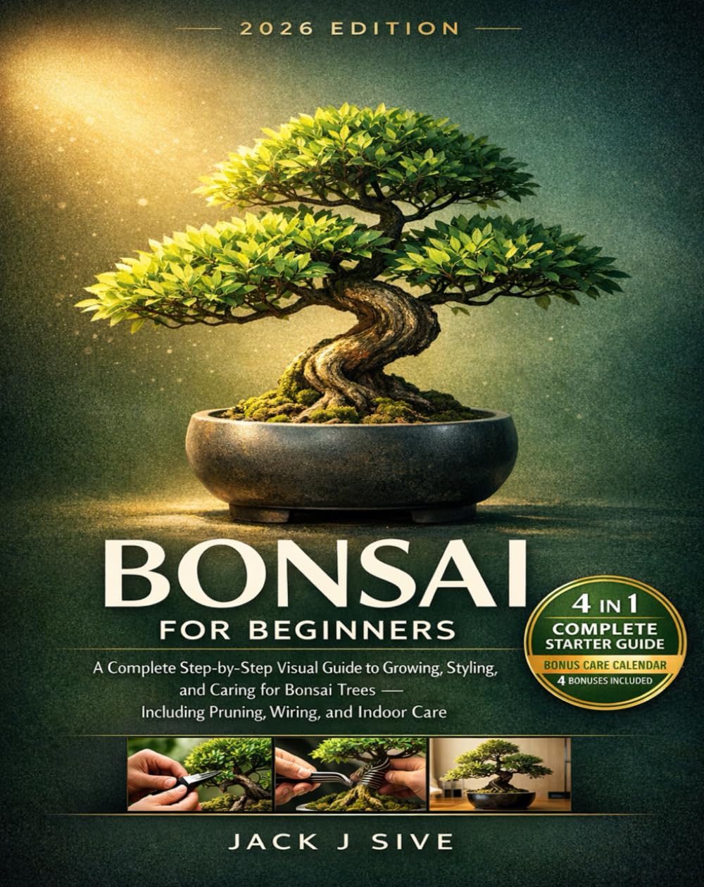 BONSAI FOR BEGINNERS: A Complete Step-by-Step Visual Guide to Growing, Styling, and Caring for Bonsai Trees — Including Pruning, Wiring, and Indoor Care.