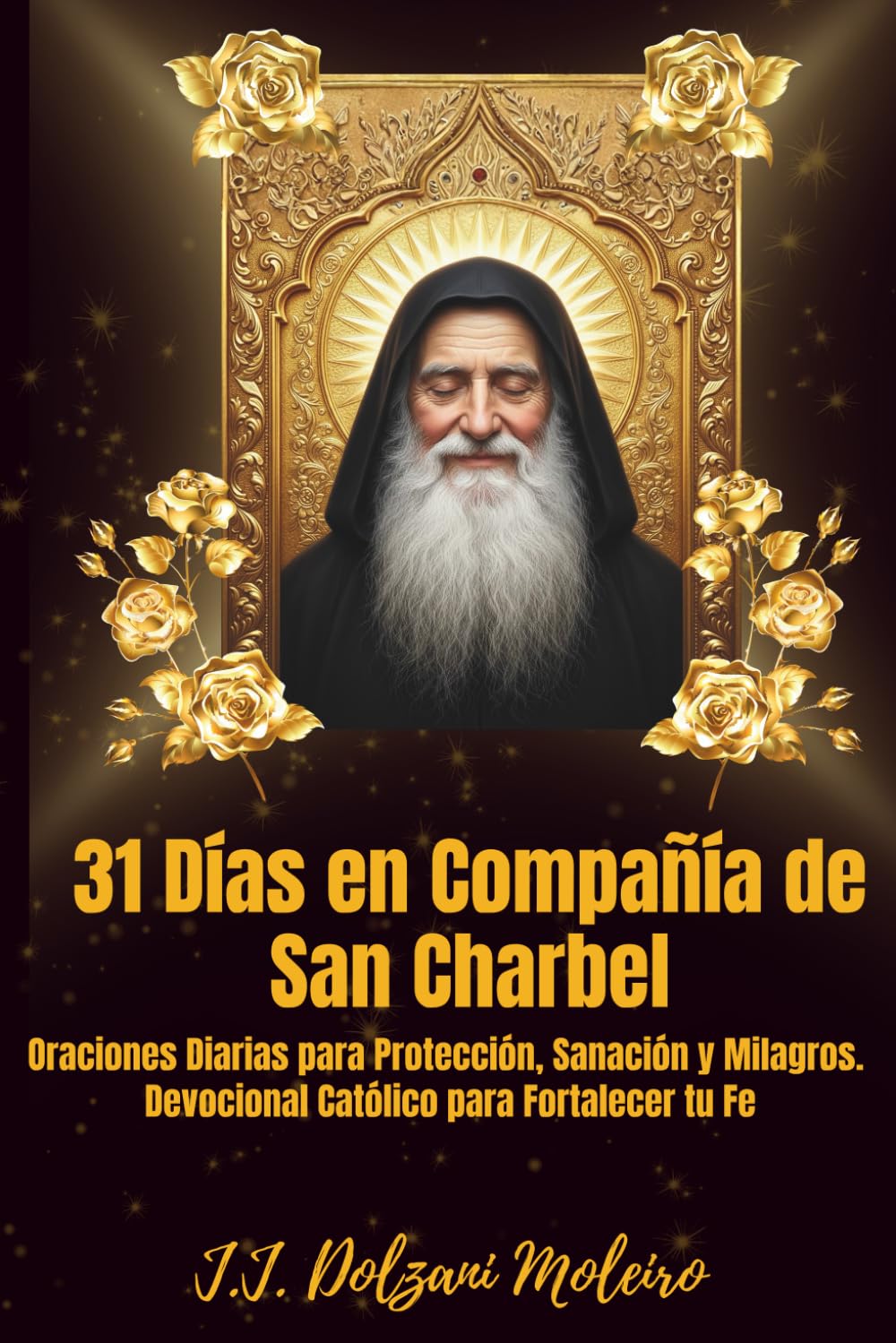 31 Días en Compañía de San Charbel: Oraciones Diarias para Protección, Sanación y Milagros - Devocional Católico para Fortalecer tu Fe