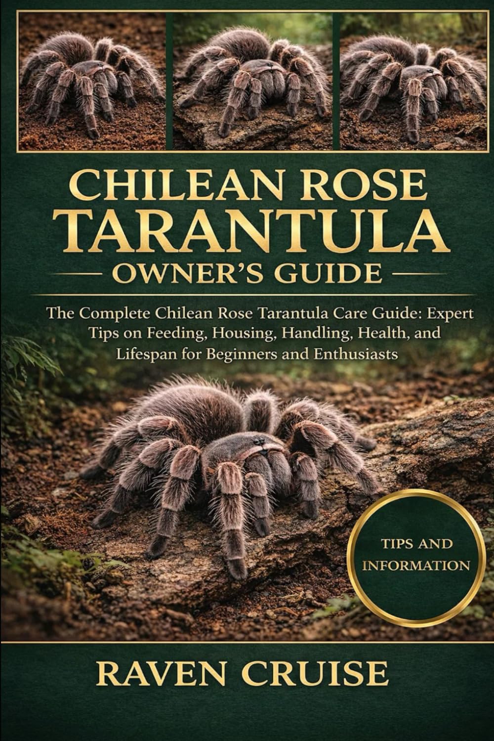 CHILEAN ROSE TARANTULA OWNER'S GUIDE: The Complete Chilean Rose Tarantula Care Guide: Expert Tips on Feeding, Housing, Handling, Health, and Lifespan for Beginners and Enthusiasts.