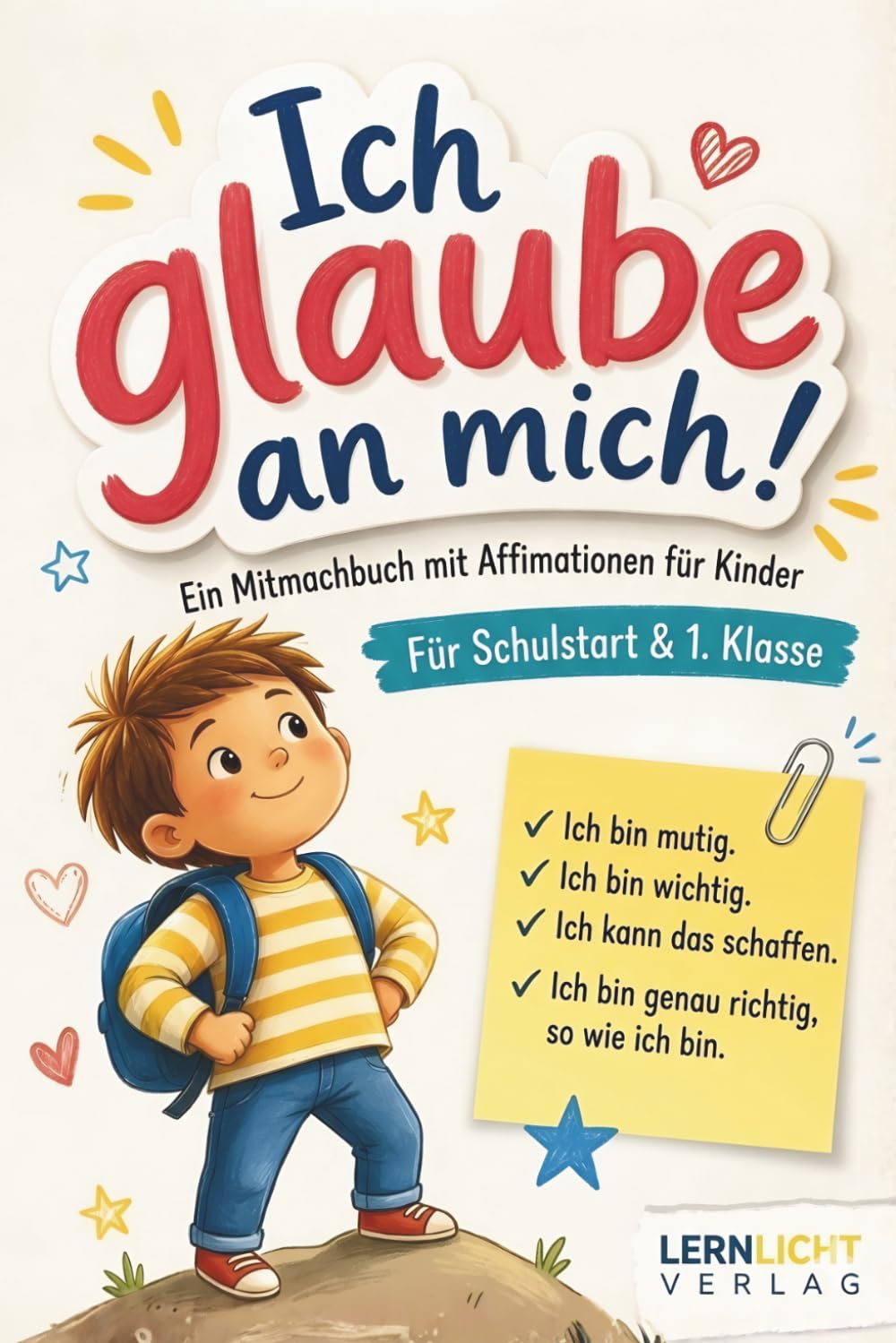 Ich glaube an mich! Affirmationen für Kinder – Schulstart & 1. Klasse: Mit Affirmationen zu mehr Selbstvertrauen, Mut und Freude am Lernen