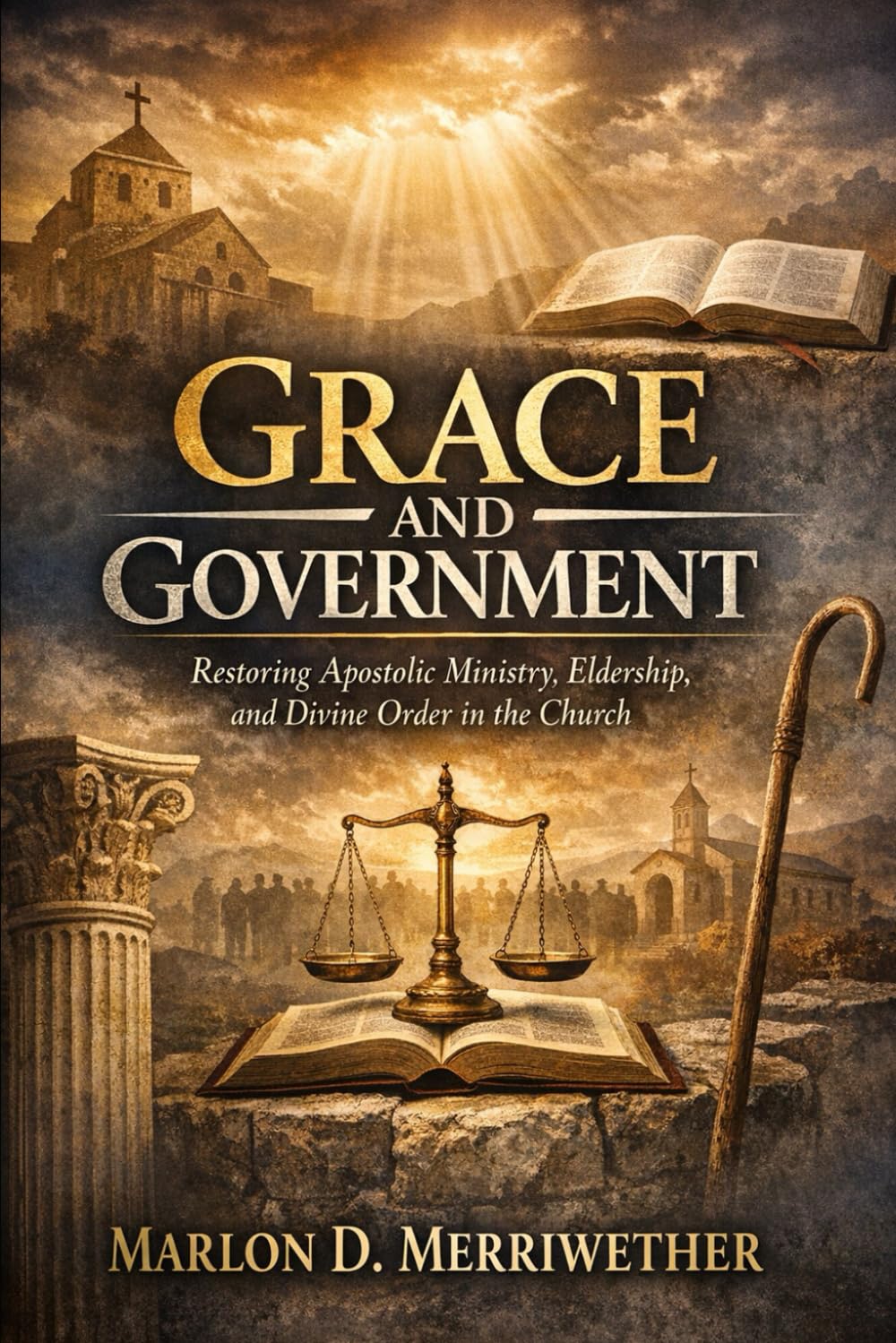 Grace and Government: Restoring Apostolic Ministry, Eldership, and Divine Order in the Church