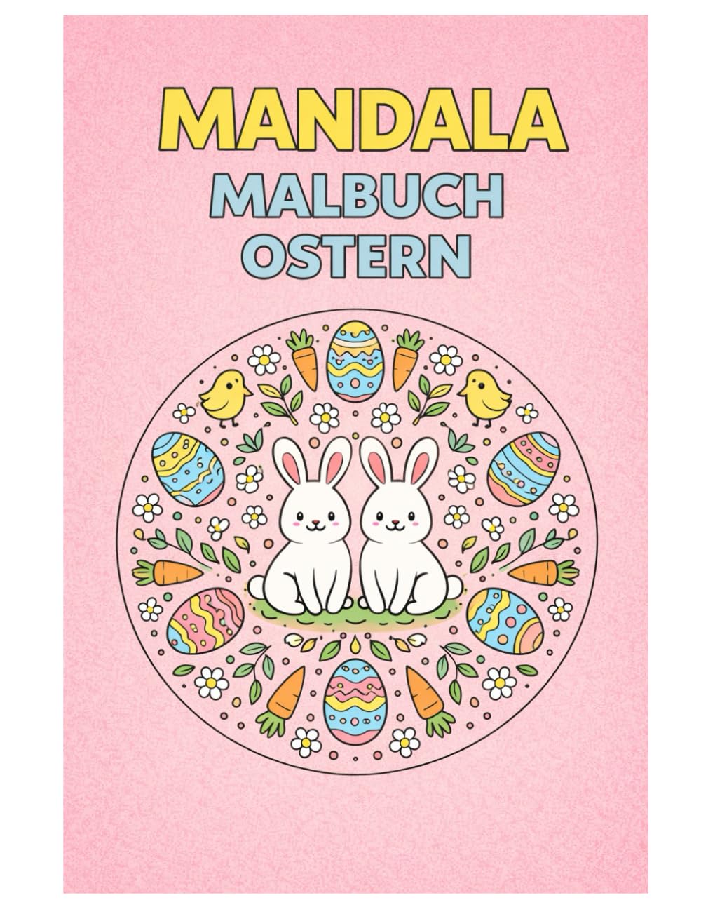 Mandala Malbuch Ostern: 50 Frühlings- und Oster-Mandalas mit Hasen, Ostereiern, Blumen und Naturmotiven zum Ausmalen für Kinder, Jugendliche und Erwachsene