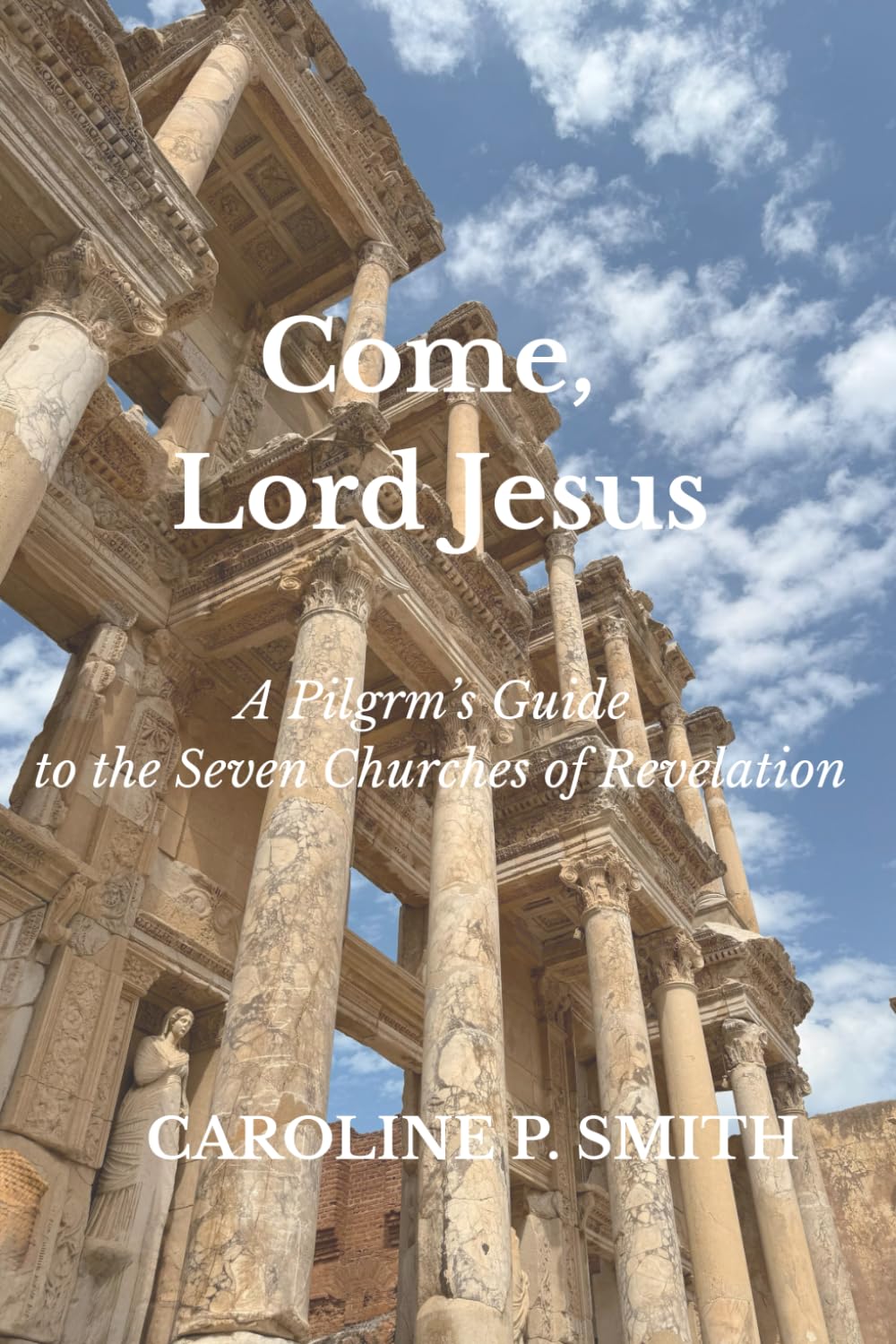 Come, Lord Jesus: A Pilgrim’s Guide to the Seven Churches of Revelation