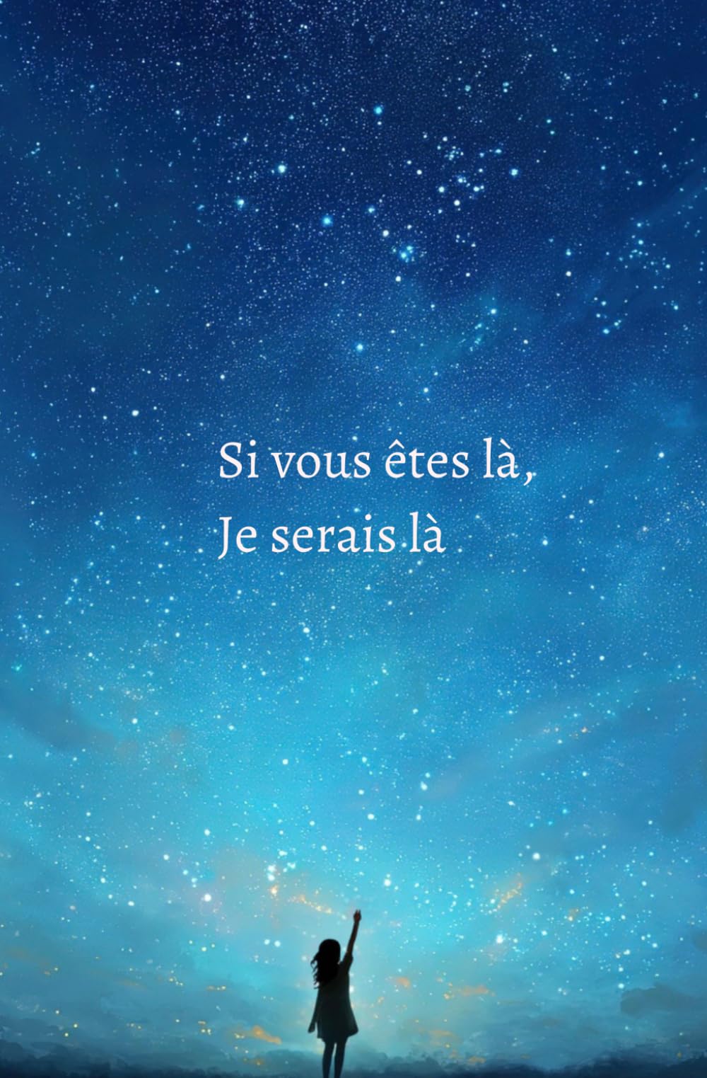 Si vous êtes là, Je serais là