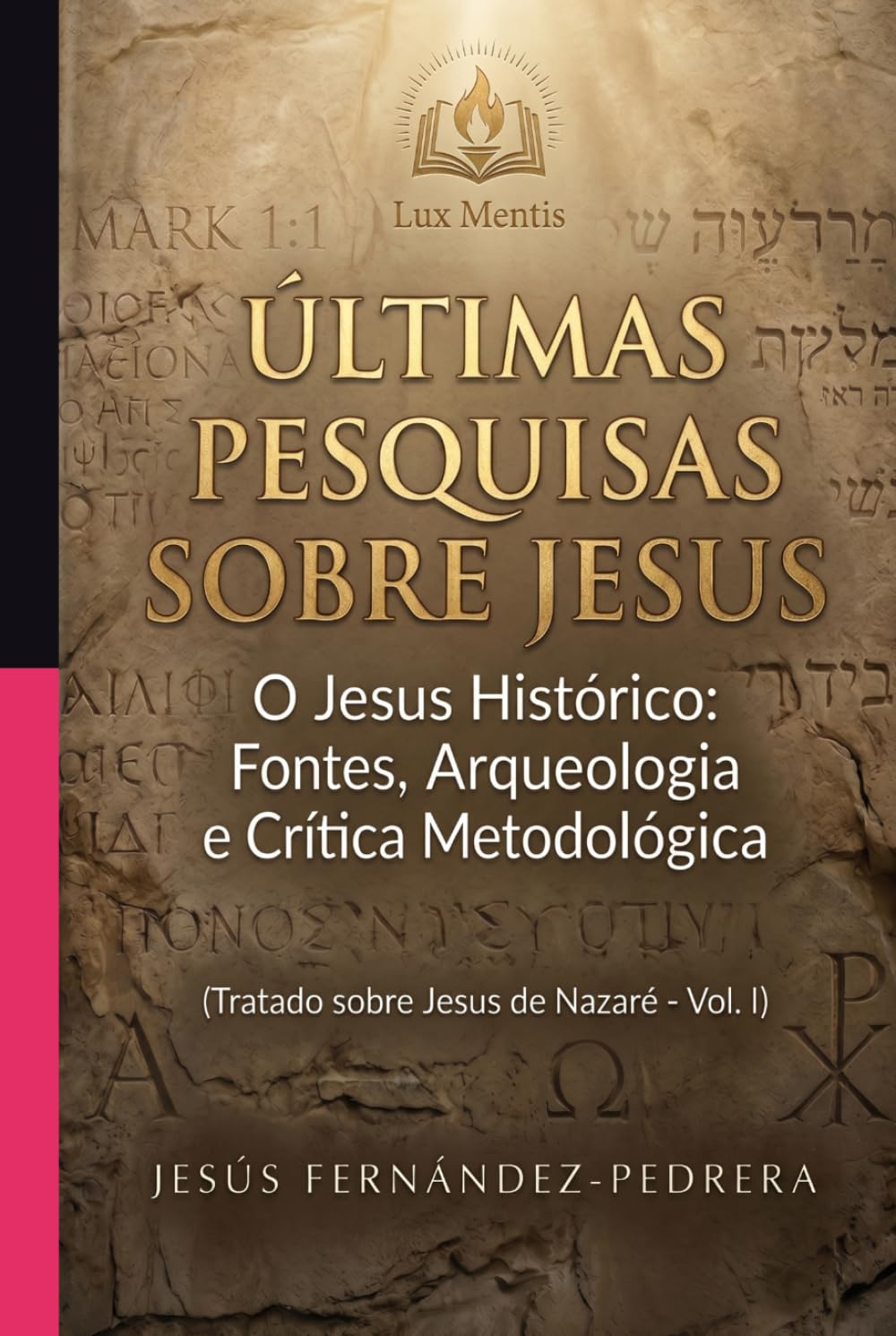 ÚLTIMAS PESQUISAS SOBRE JESUS: O Jesus Histórico: Fontes, Arqueologia e Crítica Metodológica. Tratado sobre Jesus de Nazaré – Vol. I (CATENA AUREA: De ... de hoje. A Cadeia Ininterrupta de Custódia)