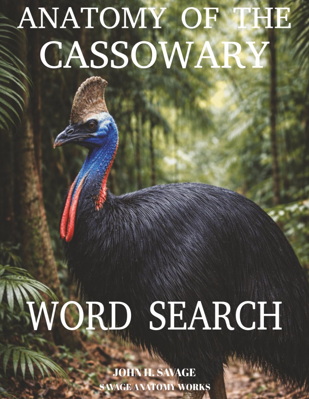 ANATOMY OF THE CASSOWARY WORD SEARCH: RAINFOREST BODY MECHANICS AND SURVIVAL DESIGN (Savage Anatomy)