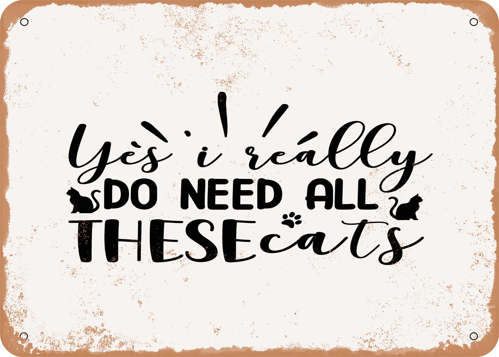 Miaomansenstore Metal Sign - Yes I Really Do Need All These Cats - Vintage Look Sign Home Decor