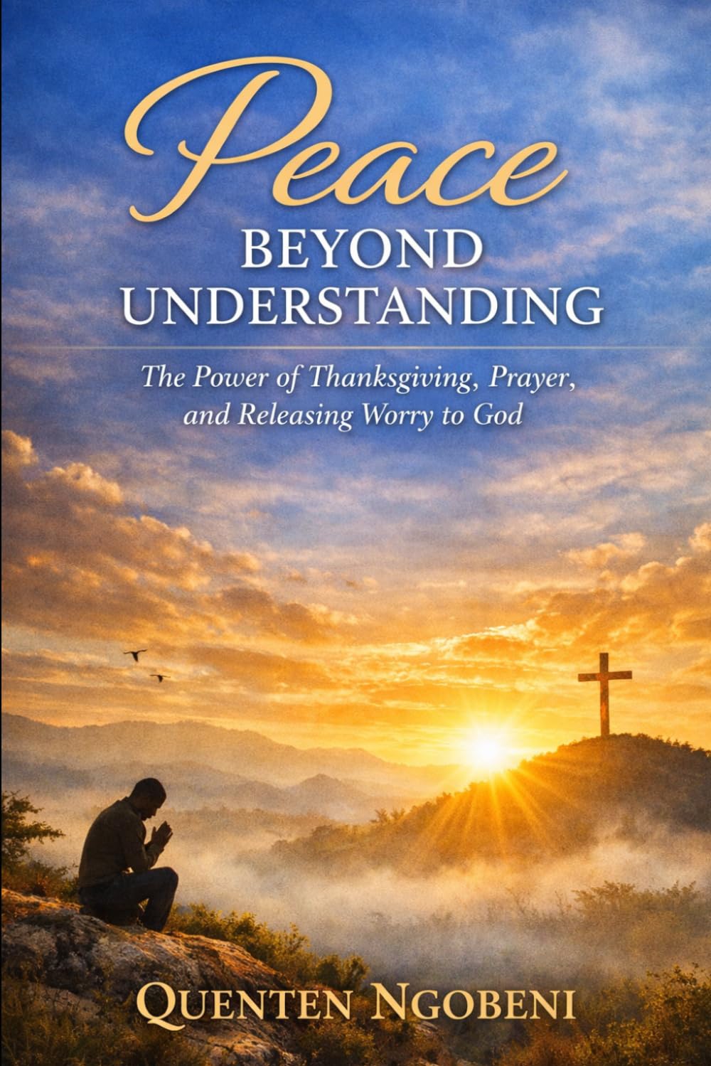 Peace Beyond Understanding: The Power of Thanksgiving, Prayer, and Releasing Worry to God