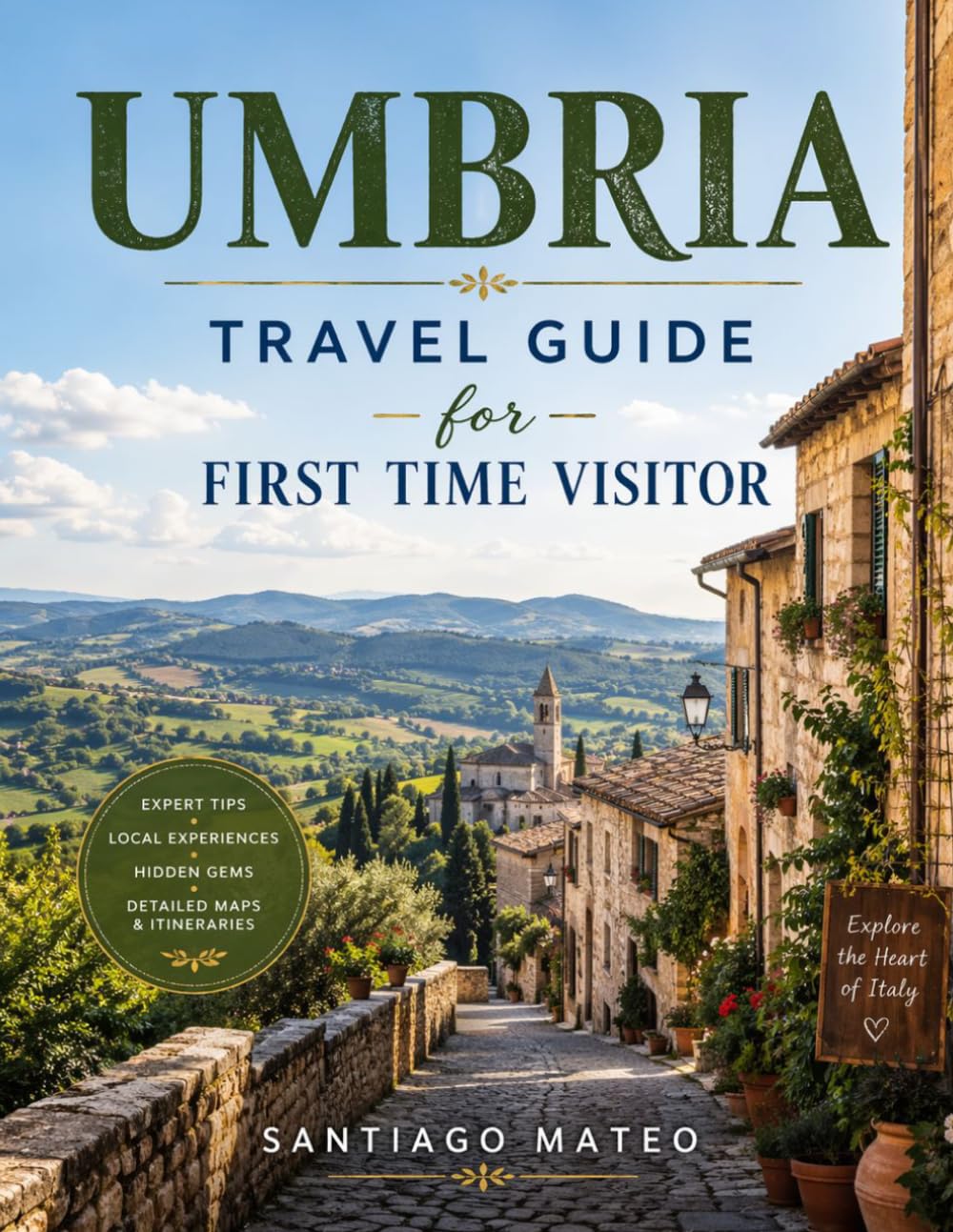 Umbria Travel Guide for First-Time Visitors: Explore Perugia, Assisi, Orvieto, Spello & Gubbio—Visit Basilica of Saint Francis, Orvieto Cathedral, ... Falls with itineraries and local food tips