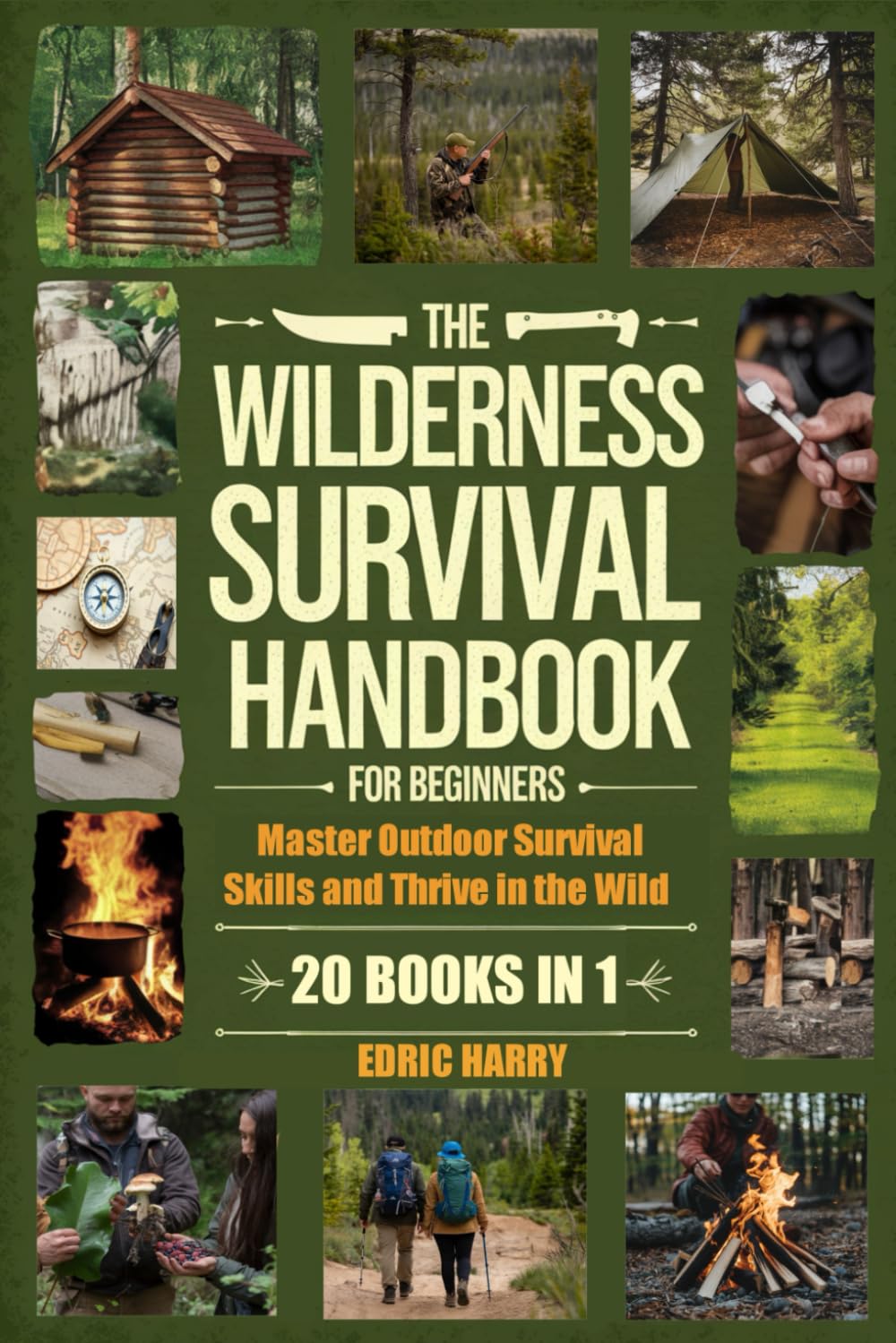 THE WILDERNESS SURVIVAL HANDBOOK FOR BEGINNERS: Master Outdoor Survival Skills and Thrive in the Wild