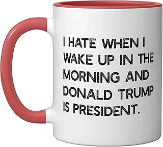 I HATE WHEN I WAKE UP IN THE AM & TRUMP IS PRESIDENT Meme Ceramic Mug, Red/White